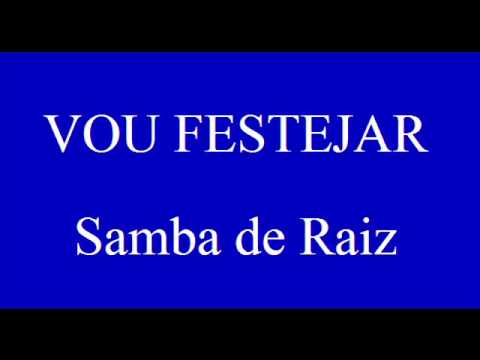 VOU FESTEJAR  Samba de Raiz
