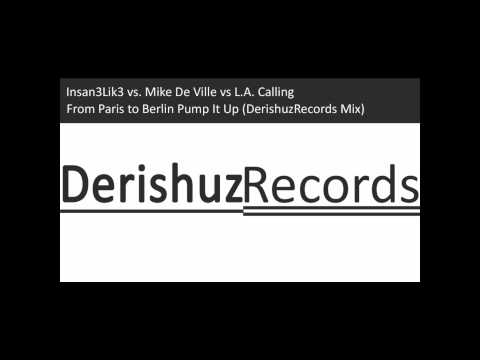 Insan3Lik3 vs. Mike De Ville vs L.A. Calling- From Paris to Berlin Pump It Up (DerishuzRecords Mix)