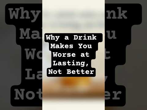 Why a Drink Makes You Worse at Lasting, Not Better