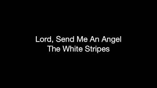 Lord, Send Me An Angel - The White Stripes (lyrics)