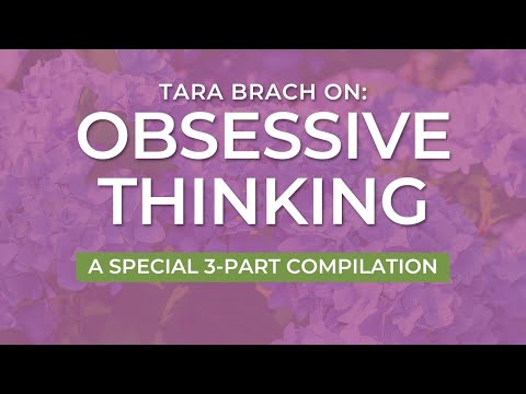 Letting Go of Obsessive Thinking | A Special 3-Part Compilation, from Tara Brach