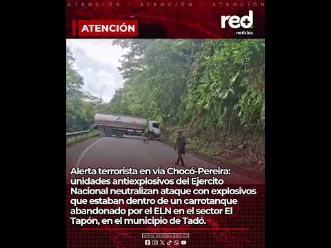 Ejército evita ataque del ELN en Chocó tras hallazgo de explosivos en un carrotanque