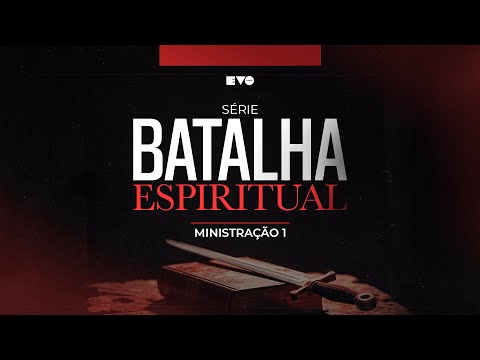 SÉRIE: BATALHA ESPIRITUAL 1 l PR VITOR SANTOS | EVO CHURCH
