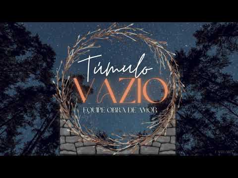 Túmulo Vazio - Equipe Obra de Amor  (Voz e Letra)