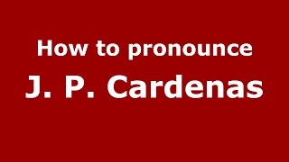 How to pronounce J. P. Cardenas