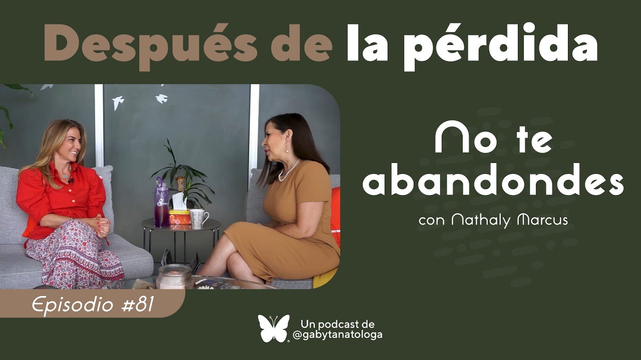 No te abandones | Podcast | T5e12 | Gaby Tanatóloga con Nathaly Marcus