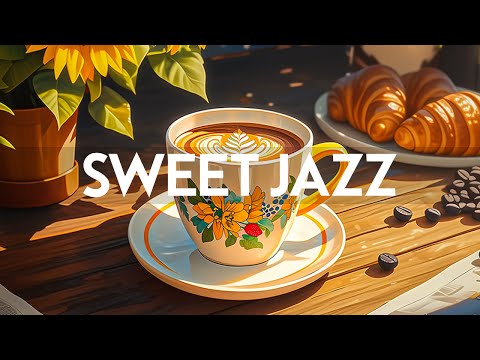 Sweet Jazz Instrumental - Relaxing of Morning Smooth Jazz Music & Happy Harmony Bossa Nova Piano