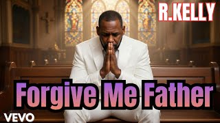 R.kelly - Forgive Me Father | Deep Repentance Gospel Worship