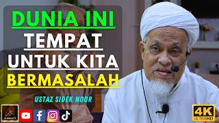 Ustaz Sidek Noor - DUNIA INI TEMPAT UNTUK KITA BERMASALAH