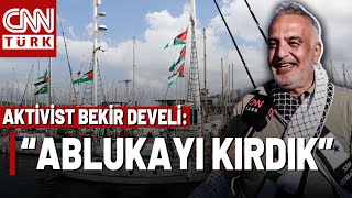 "Bizi Aç Susuz Bıraktılar" Aktivist Bekir Develi İsrail Ablukasının Nasıl Kırıldığını Anlattı!