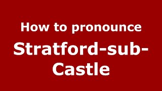 How to pronounce Stratford-Sub-Castle