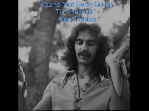 Youre Not Even Going To The Fair - Ken Tobias