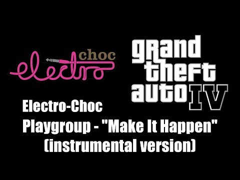 GTA IV (GTA 4) - Electro-Choc | Playgroup - "Make It Happen" (instrumental version)