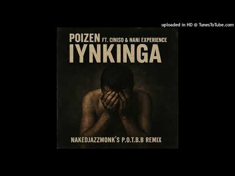 Poizen ft. Ciniso & Nani Experience – Iynkinga (NakedJazzMonk's P.O.T.B.B Remix)