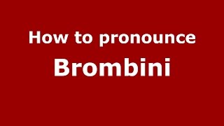 How to pronounce Brombini