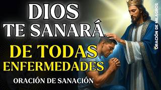 DIOS TE SANARÁ DE TODAS ENFERMEDADES | ORACIÓN RÁPIDA PARA SANACIÓN COMPLETA