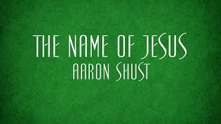 The Name of Jesus - Aaron Shust