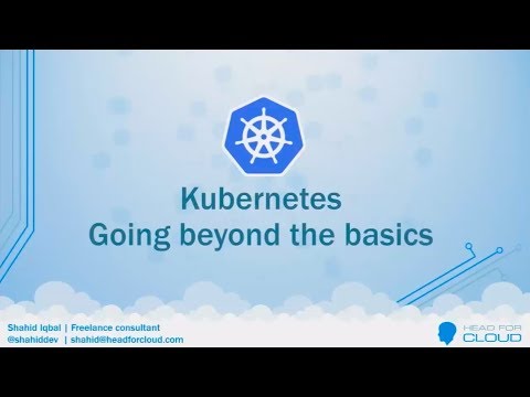 Kubernetes - going beyond the basics - Shahid Iqbal
