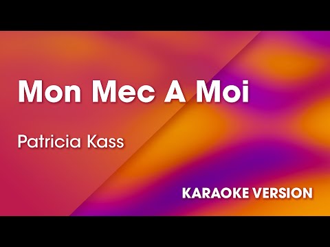 KARAOKE Mon Mec A Moi - Rendu célèbre par Patricia Kass