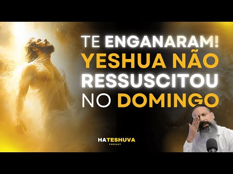 O VERDADEIRO DIA DA RESSURREIÇÃO DE YESHUA | HATESHUVA #10