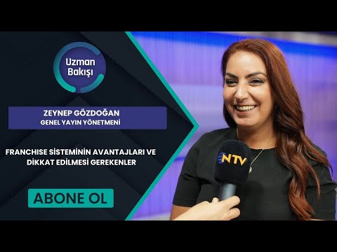 FRANCHISE SİSTEMİNİN AVANTAJLARI VE DİKKAT EDİLMESİ GEREKENLER | ZEYNEP GÖZDOĞAN |NTV| UZMAN BAKIŞI