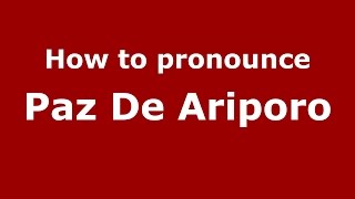 How to pronounce Paz De Ariporo
