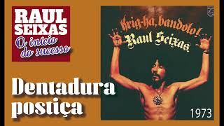 Dentadura postiça - Raul Seixas - Krig-Ha Bandolo! 1973