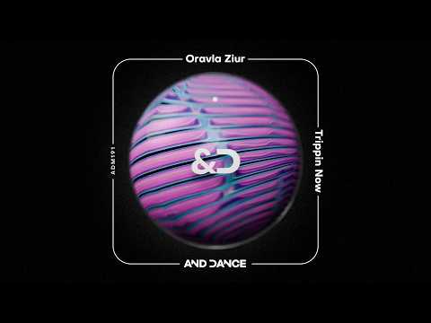 Oravla Ziur - Trippin Now (Original Mix)