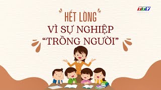 Hết lòng vì sự nghiệp trồng người | TayNinh TV