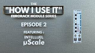 Video thumbnail for "How I Use It" The Eurorack Module Series EPISODE 2: featuring Intellijel uScale by Ali The Architect
