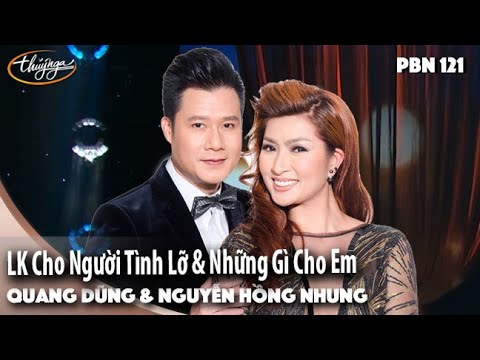 PBN 121 | Quang Dũng & Nguyễn Hồng Nhung - LK Cho Người Tình Lỡ & Những Gì Cho Em