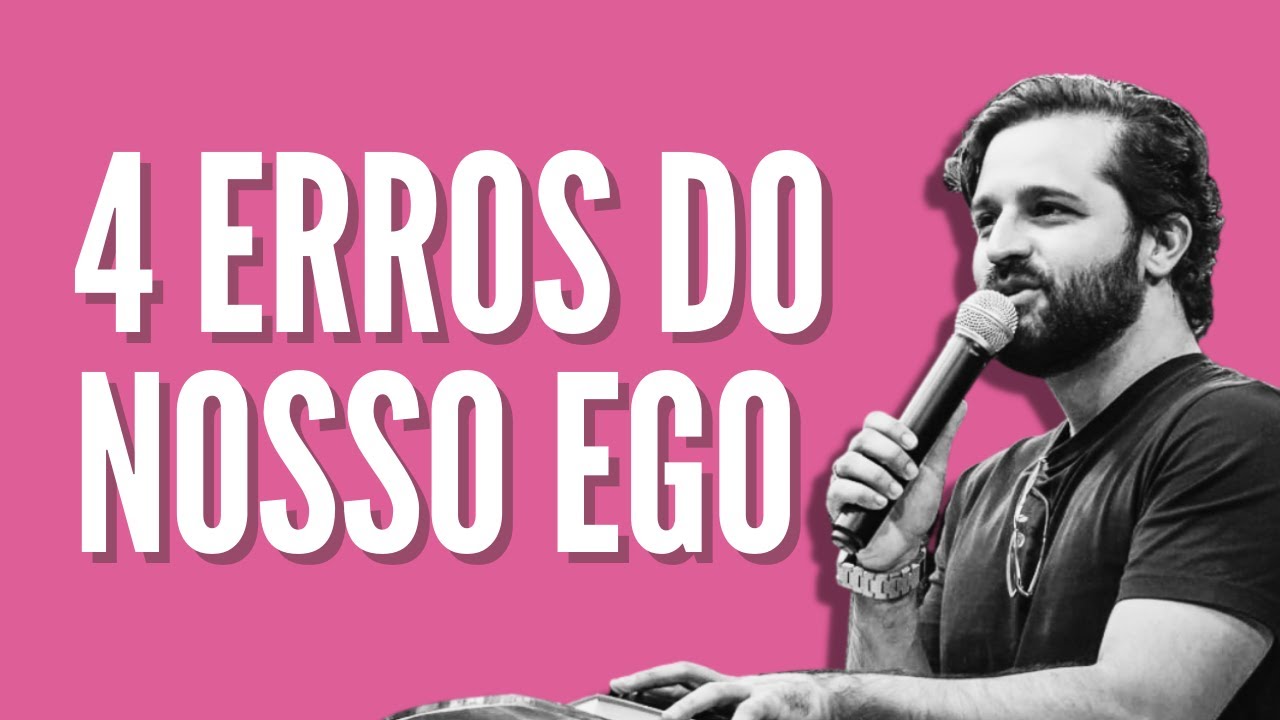 [PREGAÇÃO] 4 ERROS DO NOSSO EGO - Diogo Dantas