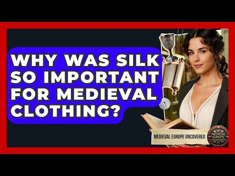 Why Was Silk So Important For Medieval Clothing? - Medieval Europe Uncovered