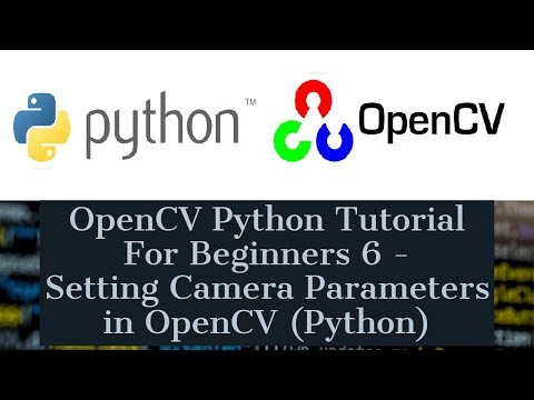 OpenCV Python Tutorial For Beginners 6 Setting Camera Parameters in OpenCV Python