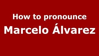 How to pronounce Marcelo álvarez