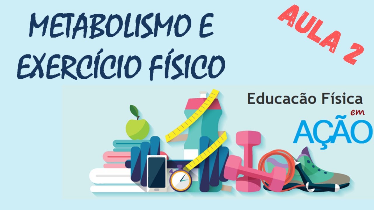 Educação Física em Ação - Metabolismo e Exercício Físico - IFAM