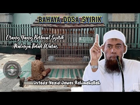 BAHAYA DOSA SYIRIK - USTADZ YAZID JAWAS RAHIMAHULLAH