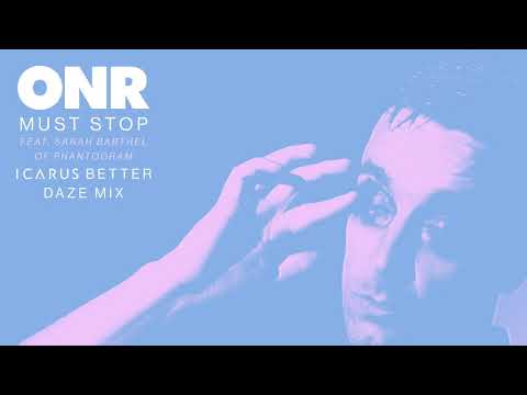 ONR - Must Stop (ft. Sarah Barthel of Phantogram) [Icarus Better Daze Mix]