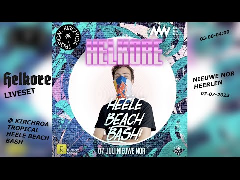 HELKORE LIVESET @ Kirchroa Tropical Heële Beach Bash | Nieuwe Nor Heerlen