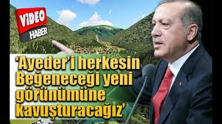 Cumhurbaşkanı Erdoğan: ''Cumhurbaşkanı Erdoğan ''Ayder yeni görünümüyle herkesin beğenisini kazanacak''