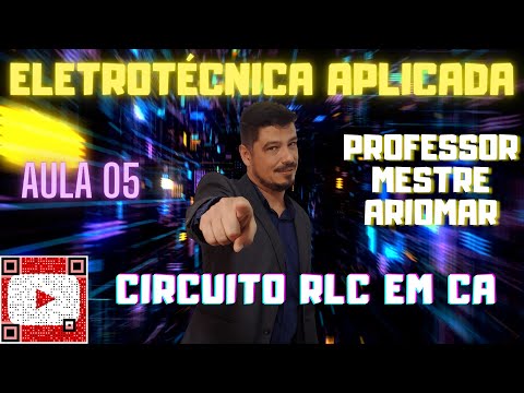 Eletrotécnica Aplicada (Aula 05) Circuito RLC em Corrente Alternada