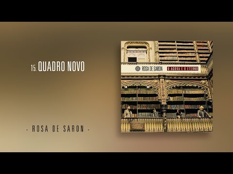 Rosa de Saron - Quadro Novo (Álbum O Agora e o Eterno)