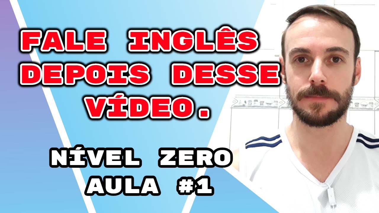 Fale inglês depois desse vídeo - Aula #1 - Nível Zero