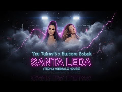 TEA TAIROVIC x BARBARA BOBAK - SANTA LEDA (TECH x MINIMAL x HOUSE)
