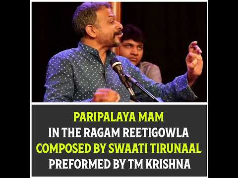 Paripalaya Mam In The Ragam Reetigowla Composed By Swaati Tirunaal Preformed By TM Krishna
