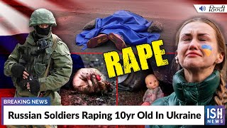 Russian Soldiers Raping 10yr Old In Ukraine