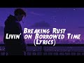 Breaking Rust - Livin’ on Borrowed Time (Lyrics) | Rock Ballad 2025 ⚡🔥