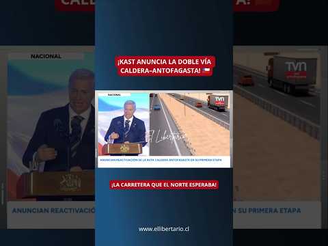 KAST ANUNCIA LA DOBLE VÍA CALDERA–ANTOFAGASTA! 🚨🇨🇱