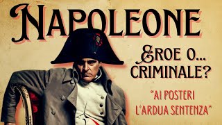 Napoleone: eroe o criminale? - Ai posteri l'ardua sentenza