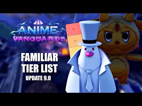 Ranking Every Familiar & Vanguard Familiar in the Game for ANIME VANGUARDS UPDATE 9
